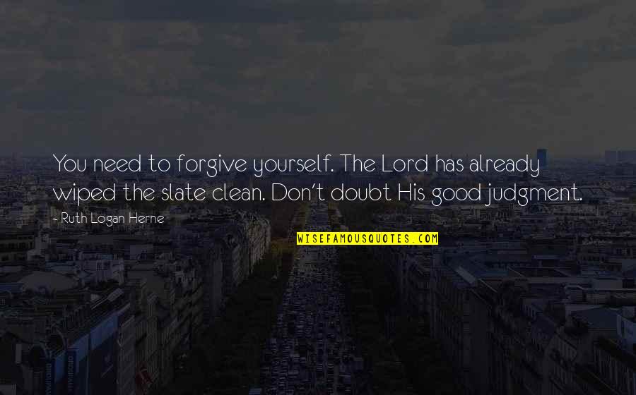 Good Clean Quotes By Ruth Logan Herne: You need to forgive yourself. The Lord has