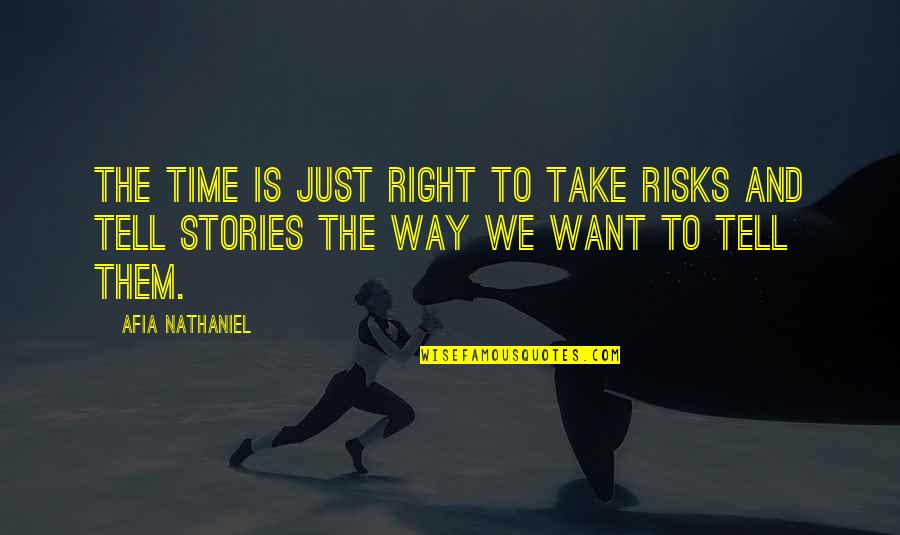 Good Clemson Quotes By Afia Nathaniel: The time is just right to take risks Good Clemson Quotes By Afia Nathaniel: The time is just right to take risks