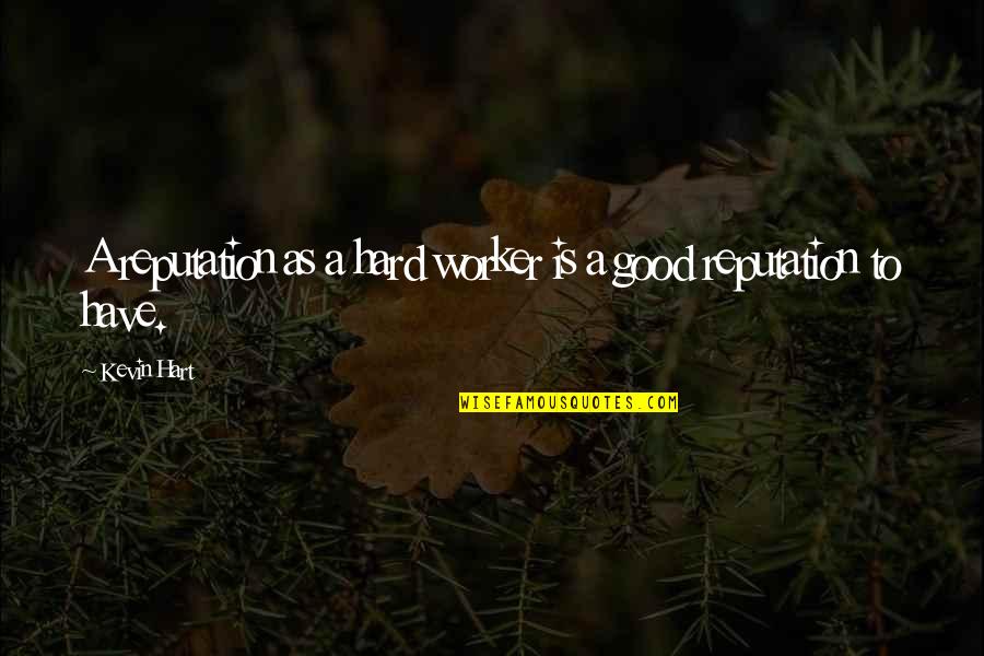 Good Co Worker Quotes By Kevin Hart: A reputation as a hard worker is a