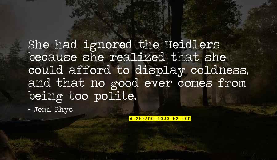 Good Coldness Quotes By Jean Rhys: She had ignored the Heidlers because she realized