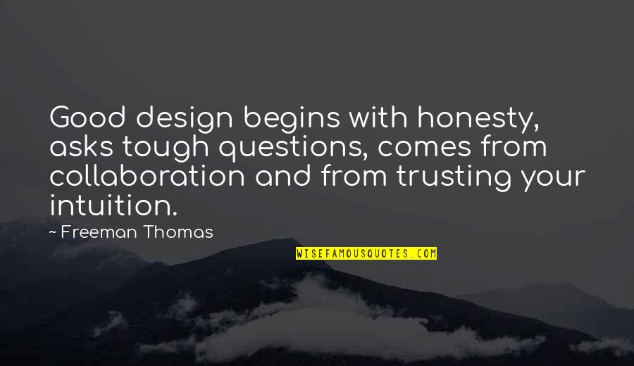 Good Collaboration Quotes By Freeman Thomas: Good design begins with honesty, asks tough questions,