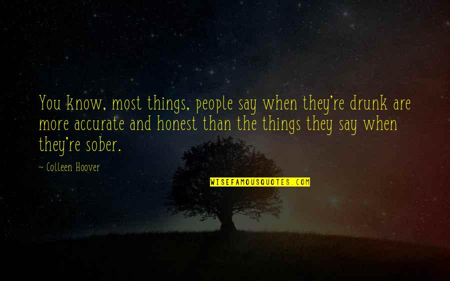 Good College Dorm Quotes By Colleen Hoover: You know, most things, people say when they're