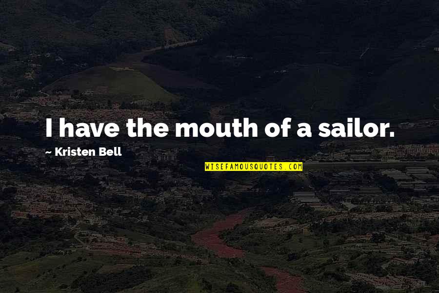 Good College Football Quotes By Kristen Bell: I have the mouth of a sailor.