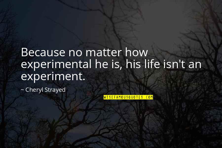 Good College Party Quotes By Cheryl Strayed: Because no matter how experimental he is, his