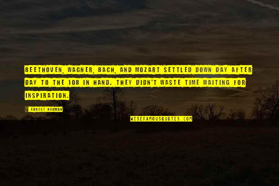 Good College Professor Quotes By Ernest Newman: Beethoven, Wagner, Bach, and Mozart settled down day Good College Professor Quotes By Ernest Newman: Beethoven, Wagner, Bach, and Mozart settled down day