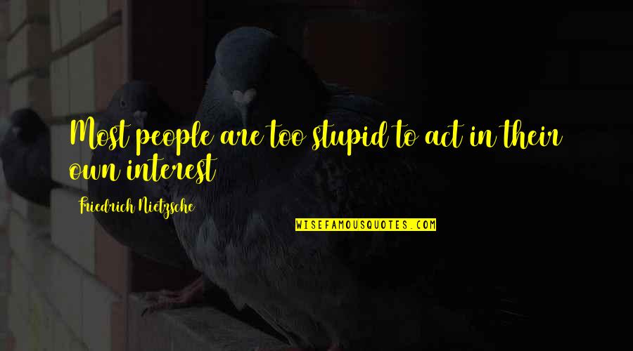 Good College Senior Quotes By Friedrich Nietzsche: Most people are too stupid to act in Good College Senior Quotes By Friedrich Nietzsche: Most people are too stupid to act in