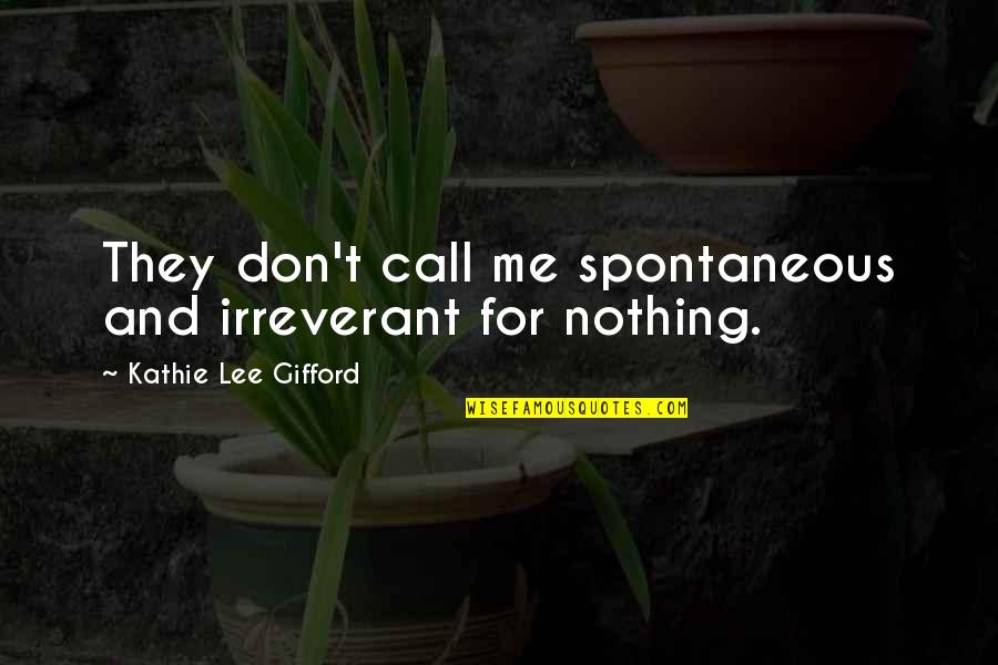 Good College Senior Quotes By Kathie Lee Gifford: They don't call me spontaneous and irreverant for Good College Senior Quotes By Kathie Lee Gifford: They don't call me spontaneous and irreverant for