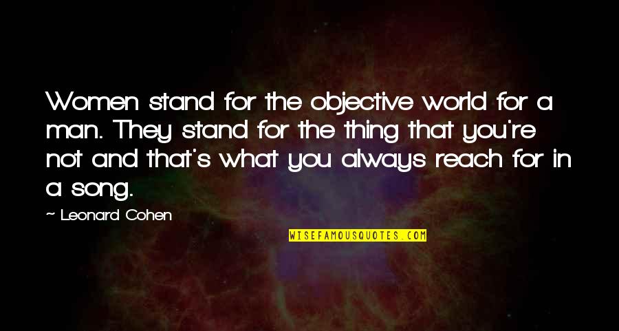 Good College Senior Quotes By Leonard Cohen: Women stand for the objective world for a Good College Senior Quotes By Leonard Cohen: Women stand for the objective world for a
