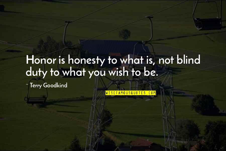 Good College Senior Quotes By Terry Goodkind: Honor is honesty to what is, not blind Good College Senior Quotes By Terry Goodkind: Honor is honesty to what is, not blind