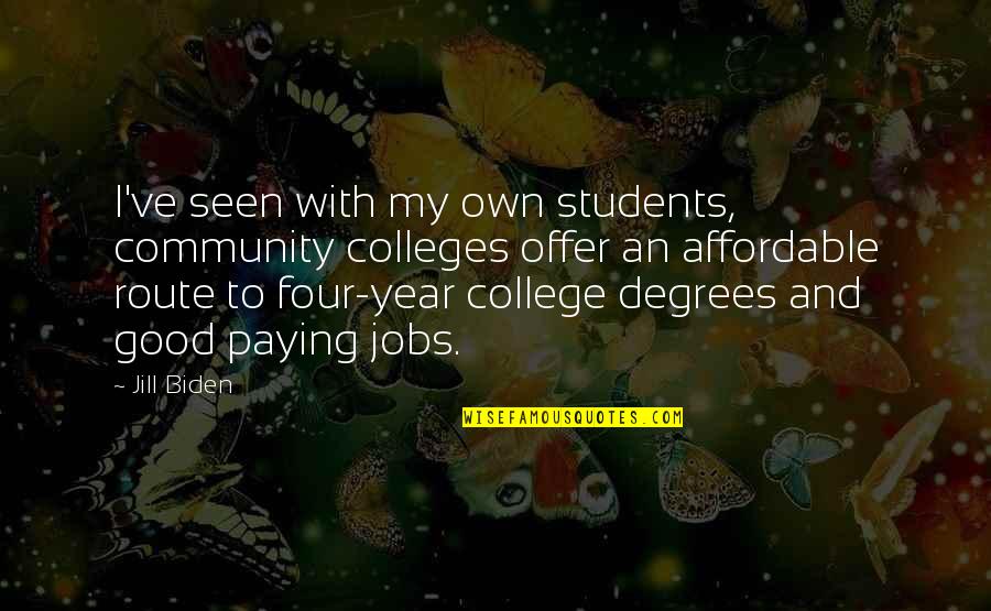 Good Colleges Quotes By Jill Biden: I've seen with my own students, community colleges Good Colleges Quotes By Jill Biden: I've seen with my own students, community colleges