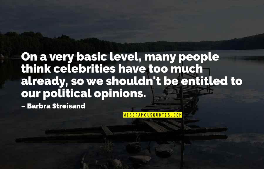 Good Comeback Quotes By Barbra Streisand: On a very basic level, many people think