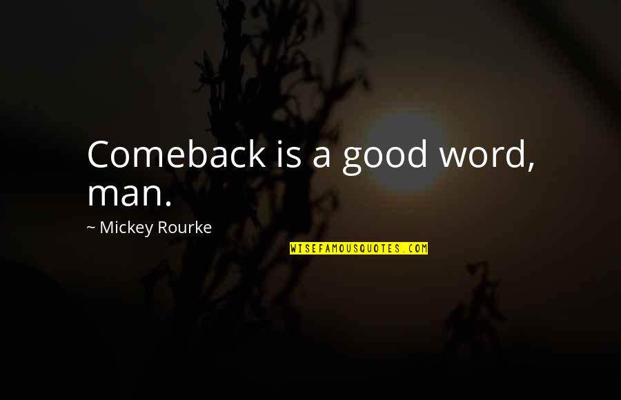 Good Comeback Quotes By Mickey Rourke: Comeback is a good word, man.