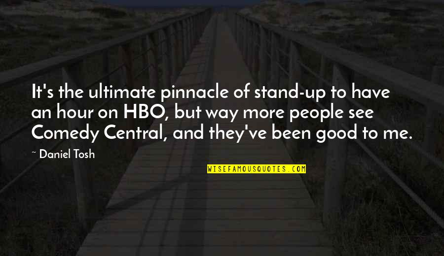 Good Comedy Quotes By Daniel Tosh: It's the ultimate pinnacle of stand-up to have