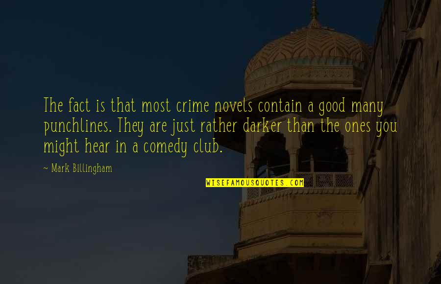Good Comedy Quotes By Mark Billingham: The fact is that most crime novels contain