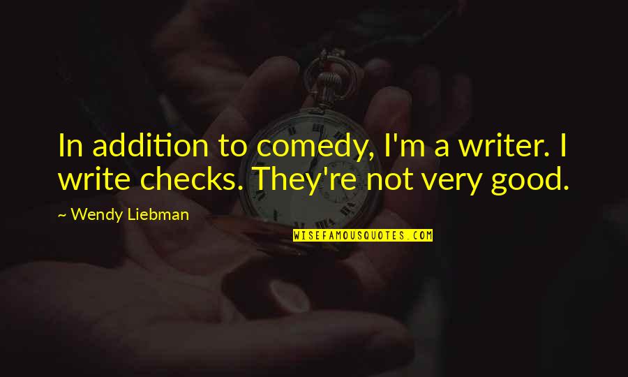 Good Comedy Quotes By Wendy Liebman: In addition to comedy, I'm a writer. I