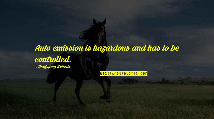Good Comes Back Quotes By Wolfgang Ketterle: Auto emission is hazardous and has to be