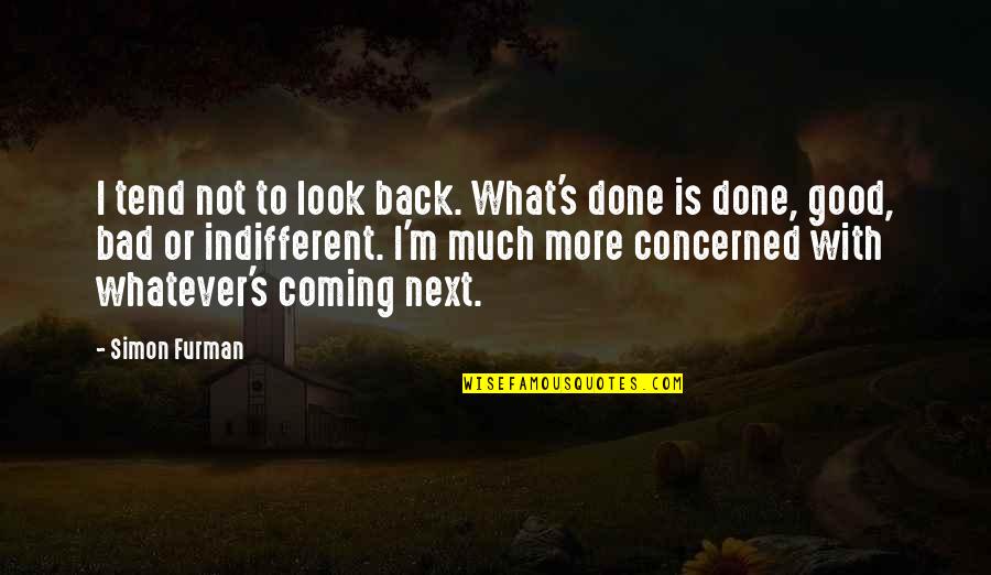 Good Coming From Bad Quotes By Simon Furman: I tend not to look back. What's done