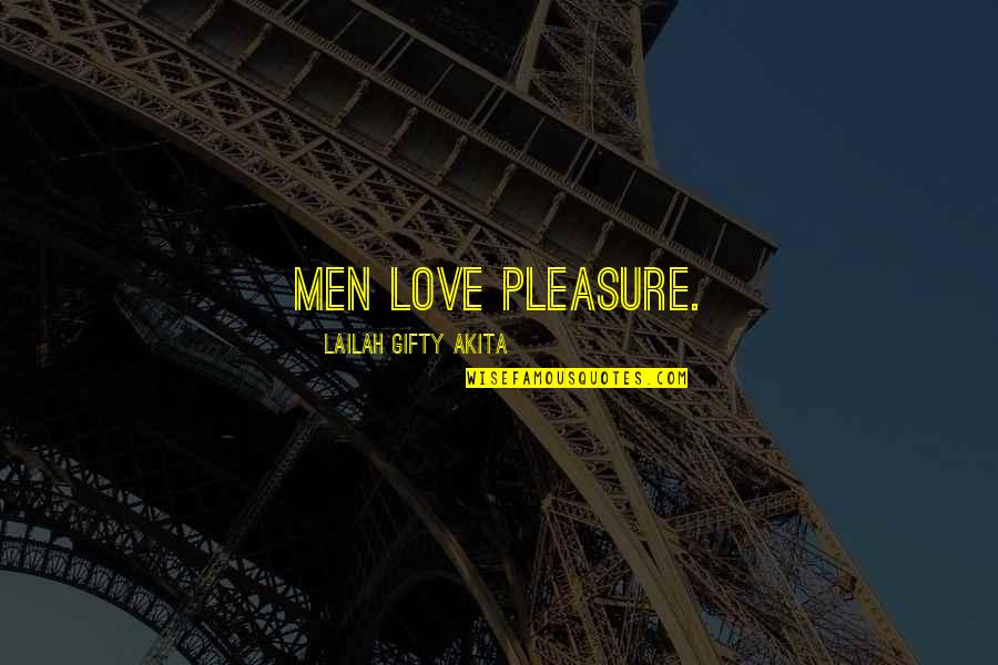 Good Coming From Tragedy Quotes By Lailah Gifty Akita: Men love pleasure.