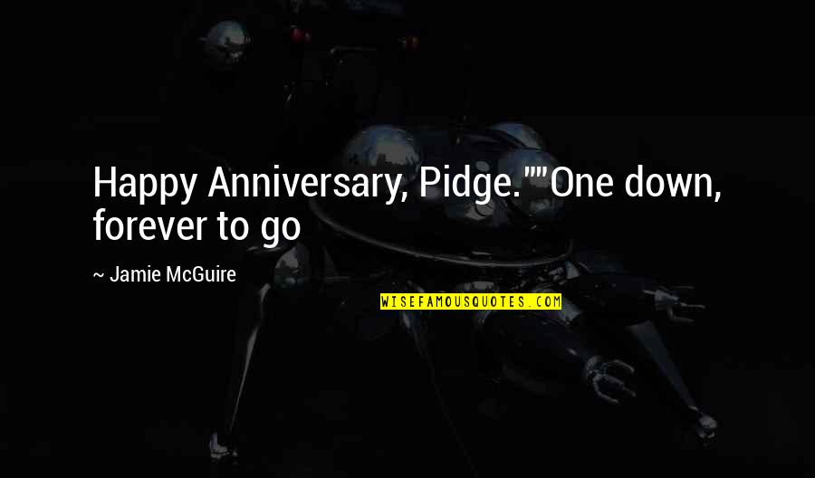 Good Comments Quotes By Jamie McGuire: Happy Anniversary, Pidge.""One down, forever to go