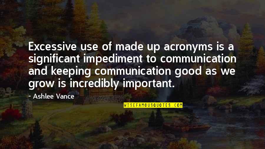 Good Communication Quotes By Ashlee Vance: Excessive use of made up acronyms is a Good Communication Quotes By Ashlee Vance: Excessive use of made up acronyms is a