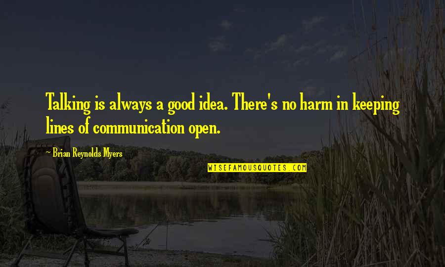 Good Communication Quotes By Brian Reynolds Myers: Talking is always a good idea. There's no