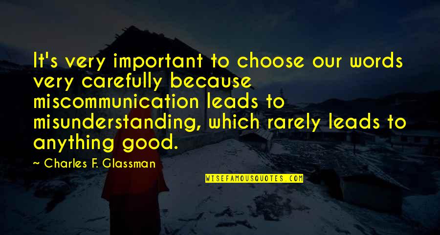 Good Communication Quotes By Charles F. Glassman: It's very important to choose our words very