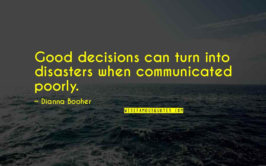 Good Communication Quotes By Dianna Booher: Good decisions can turn into disasters when communicated