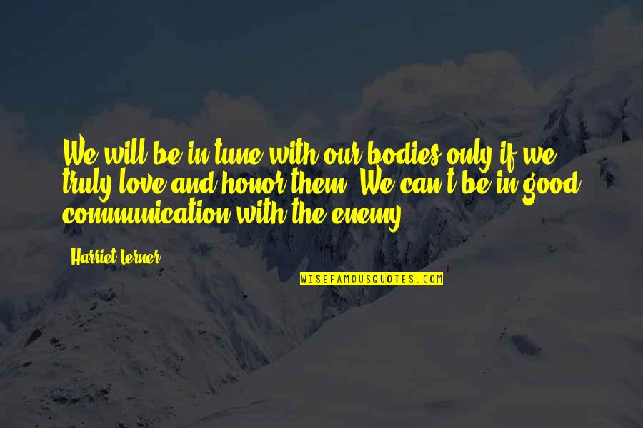 Good Communication Quotes By Harriet Lerner: We will be in tune with our bodies