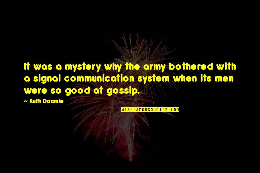 Good Communication Quotes By Ruth Downie: It was a mystery why the army bothered