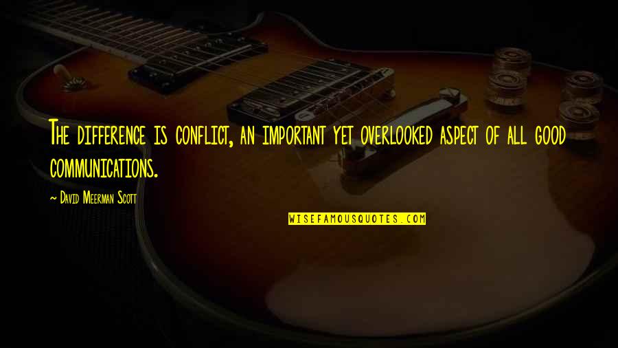 Good Communications Quotes By David Meerman Scott: The difference is conflict, an important yet overlooked