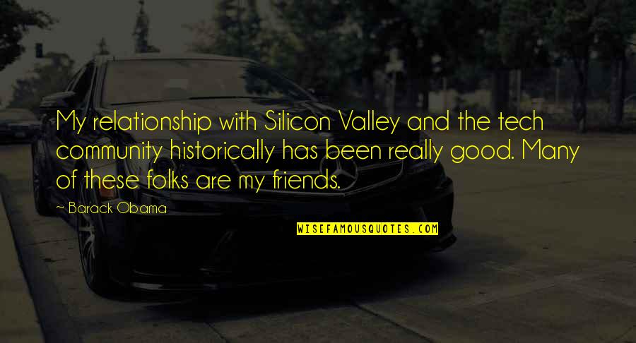 Good Community Quotes By Barack Obama: My relationship with Silicon Valley and the tech