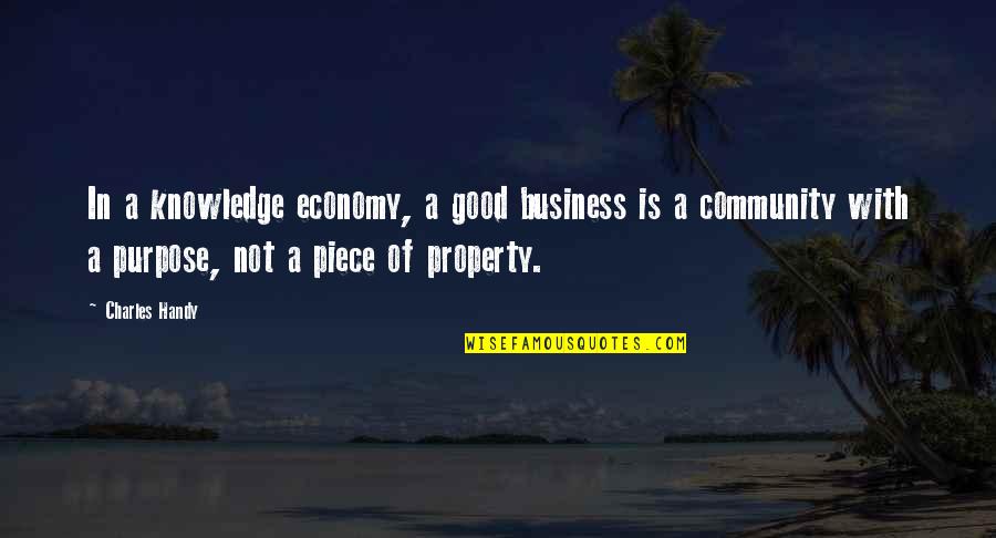 Good Community Quotes By Charles Handy: In a knowledge economy, a good business is Good Community Quotes By Charles Handy: In a knowledge economy, a good business is
