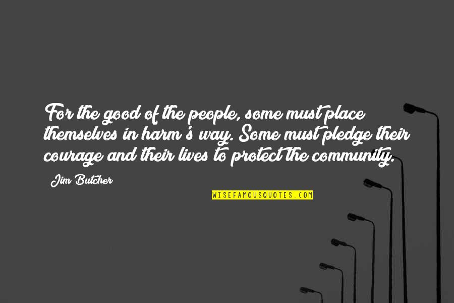 Good Community Quotes By Jim Butcher: For the good of the people, some must