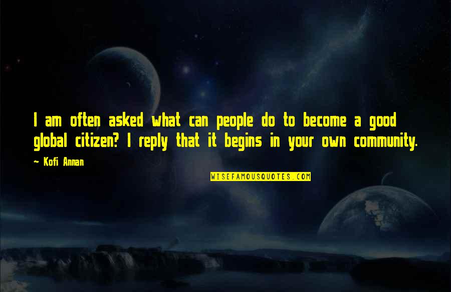 Good Community Quotes By Kofi Annan: I am often asked what can people do