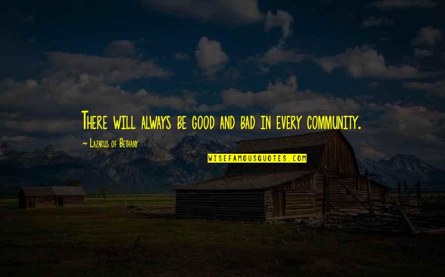 Good Community Quotes By Lazarus Of Bethany: There will always be good and bad in