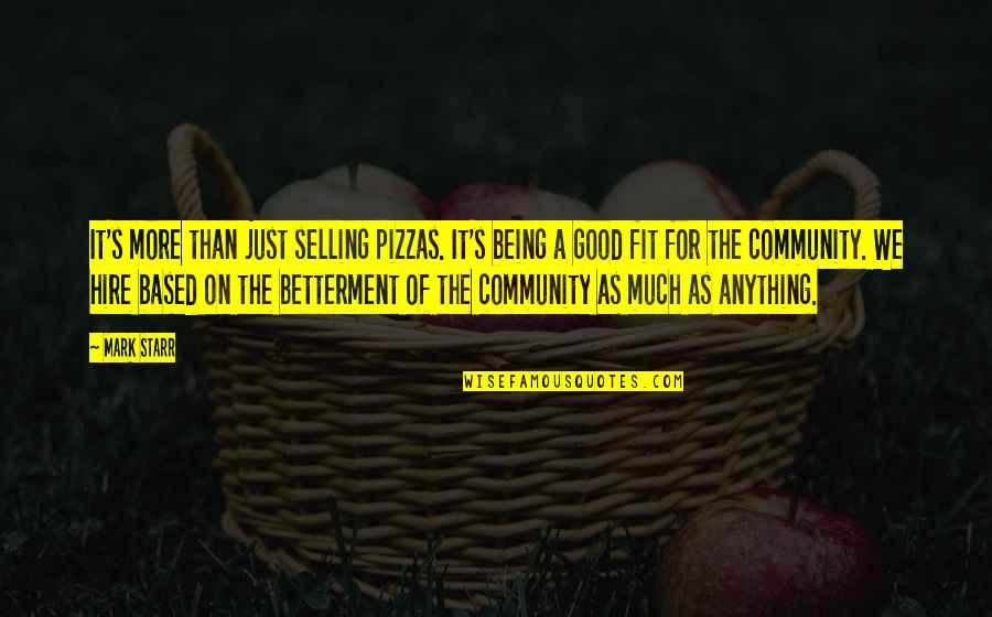 Good Community Quotes By Mark Starr: It's more than just selling pizzas. It's being