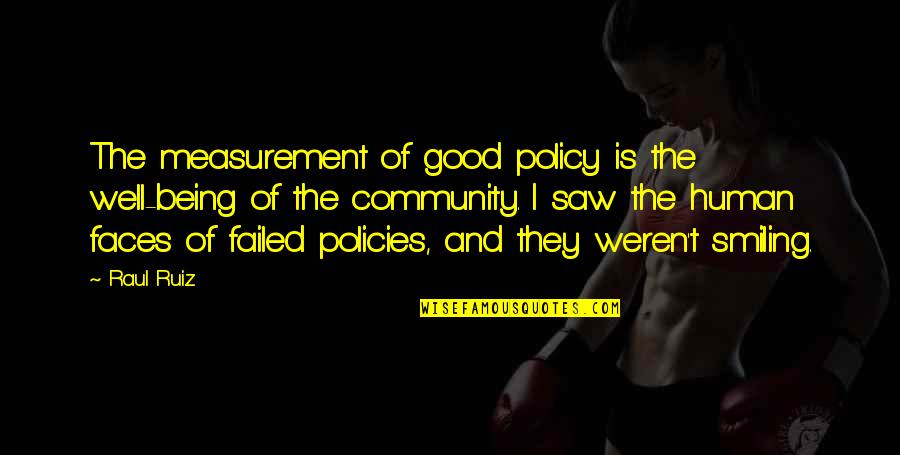 Good Community Quotes By Raul Ruiz: The measurement of good policy is the well-being