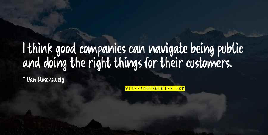 Good Companies Quotes By Dan Rosensweig: I think good companies can navigate being public