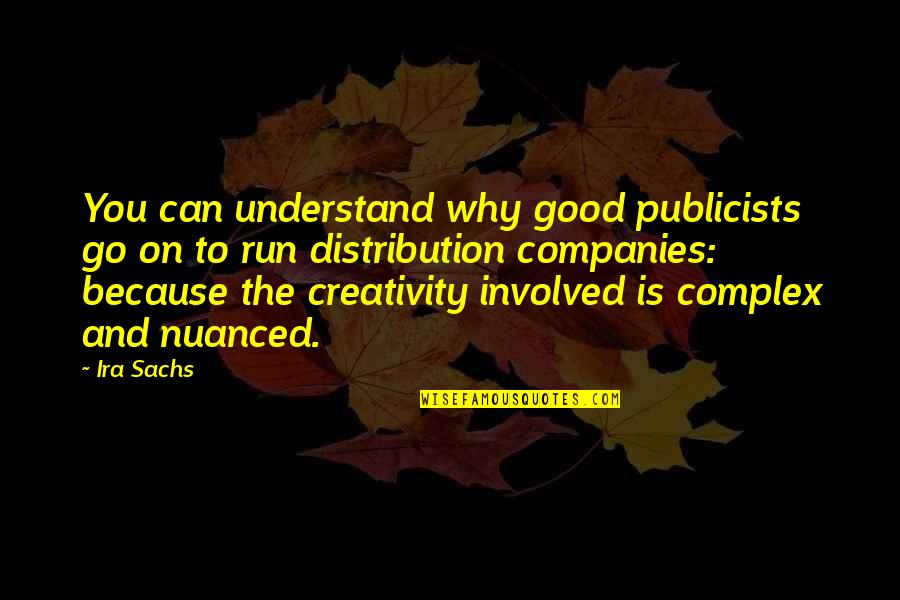 Good Companies Quotes By Ira Sachs: You can understand why good publicists go on