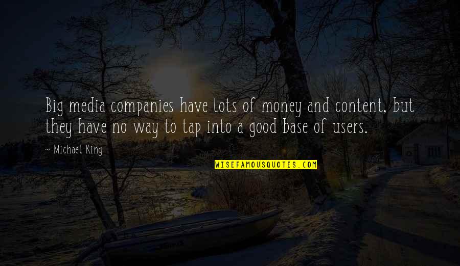 Good Companies Quotes By Michael King: Big media companies have lots of money and