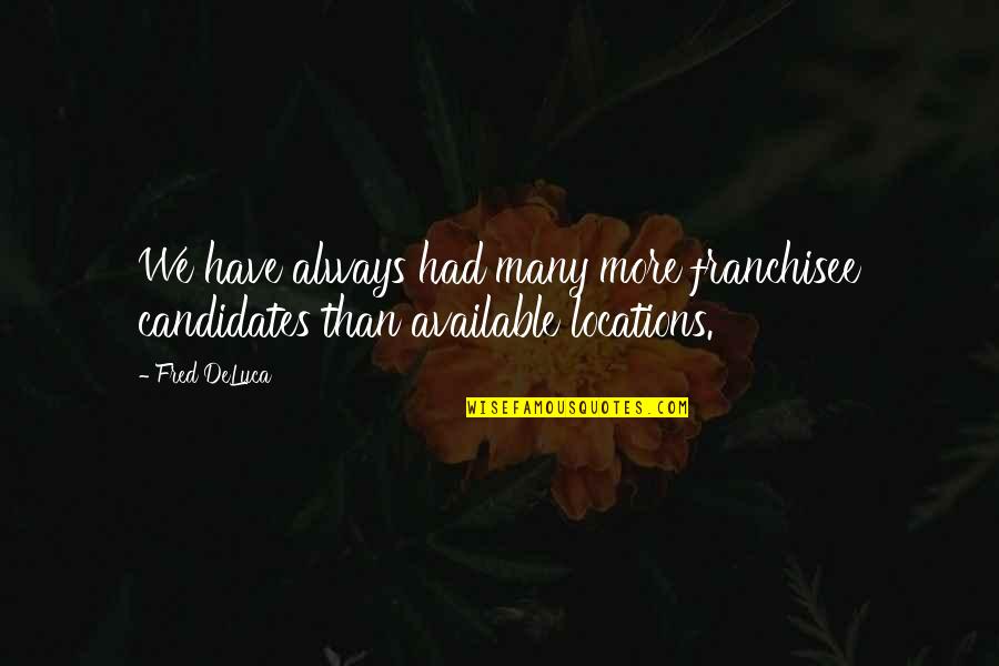 Good Companion Quotes By Fred DeLuca: We have always had many more franchisee candidates