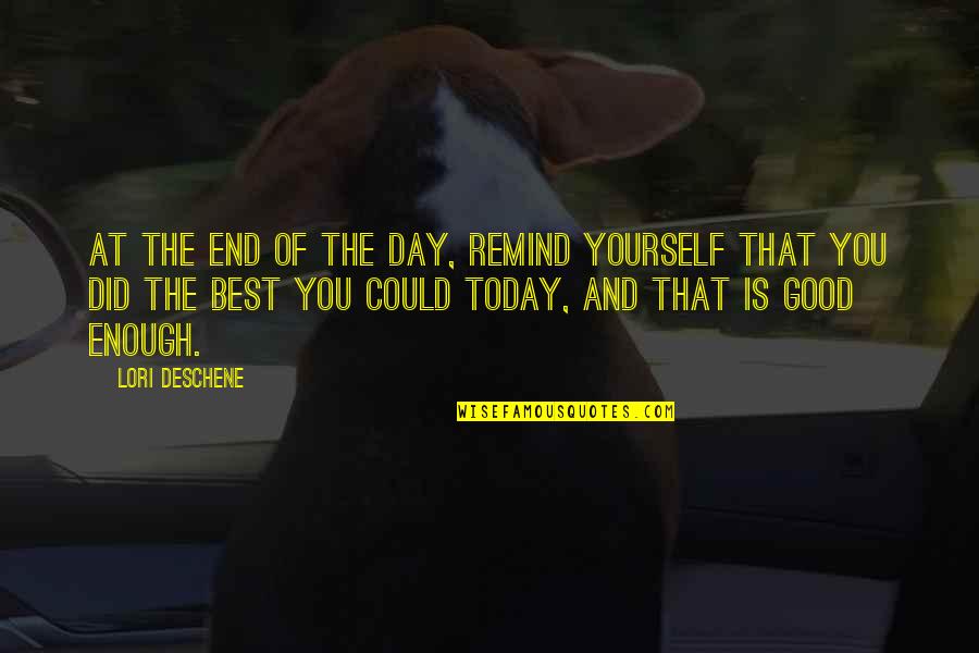 Good Company And Good Food Quotes By Lori Deschene: At the end of the day, remind yourself