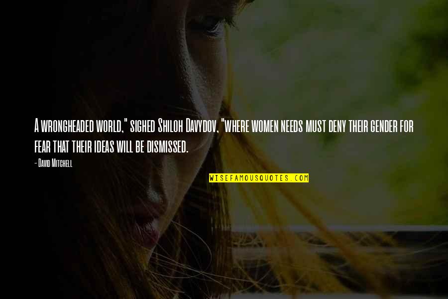 Good Company Matters Quotes By David Mitchell: A wrongheaded world," sighed Shiloh Davydov, "where women Good Company Matters Quotes By David Mitchell: A wrongheaded world," sighed Shiloh Davydov, "where women