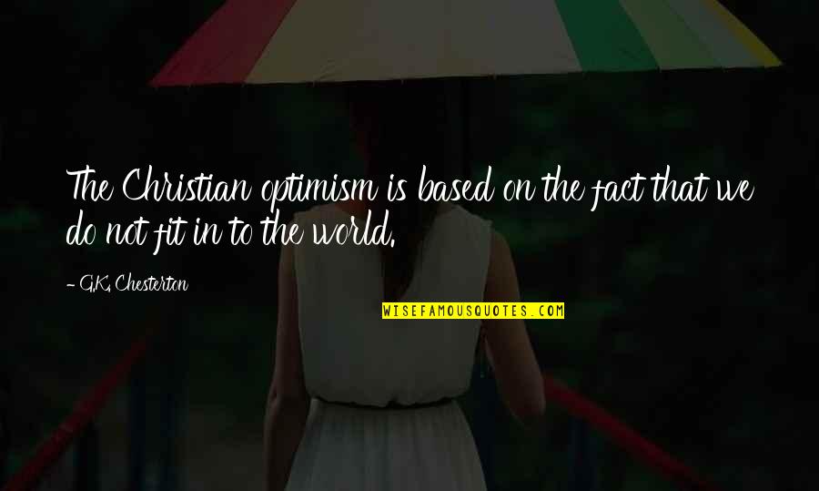 Good Company Matters Quotes By G.K. Chesterton: The Christian optimism is based on the fact