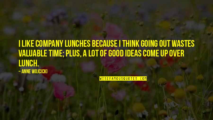 Good Company Quotes By Anne Wojcicki: I like company lunches because I think going