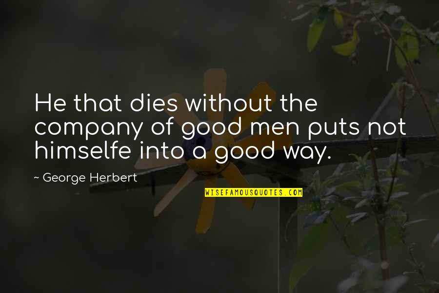 Good Company Quotes By George Herbert: He that dies without the company of good