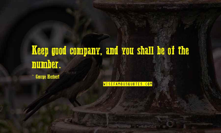 Good Company Quotes By George Herbert: Keep good company, and you shall be of