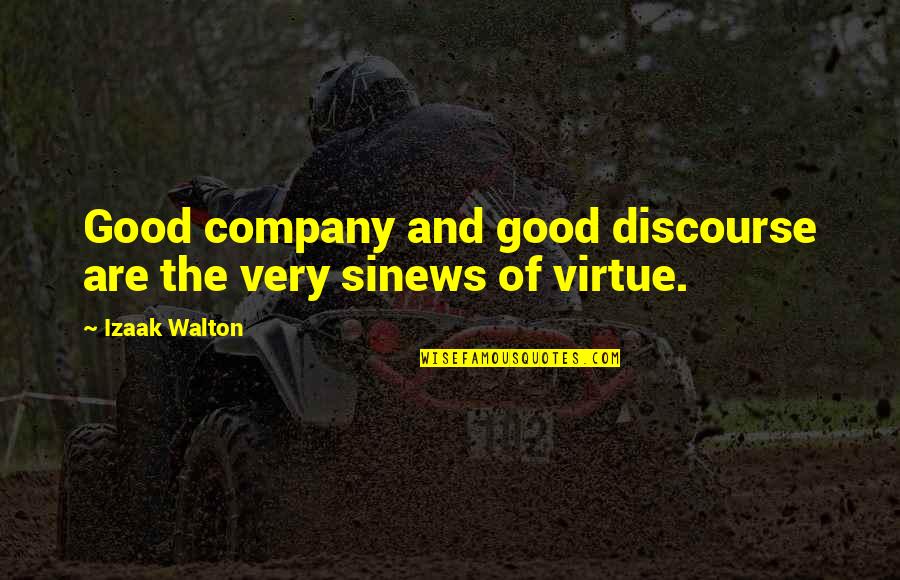 Good Company Quotes By Izaak Walton: Good company and good discourse are the very