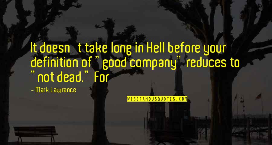 Good Company Quotes By Mark Lawrence: It doesn't take long in Hell before your