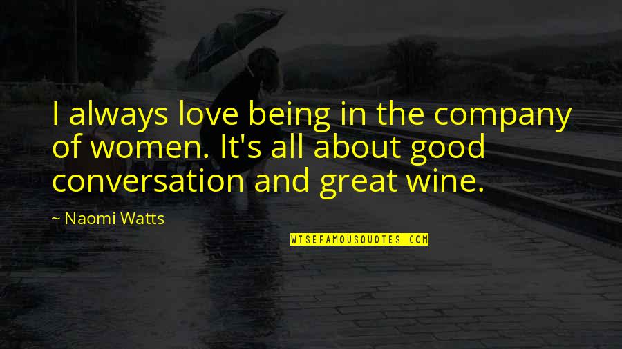 Good Company Quotes By Naomi Watts: I always love being in the company of